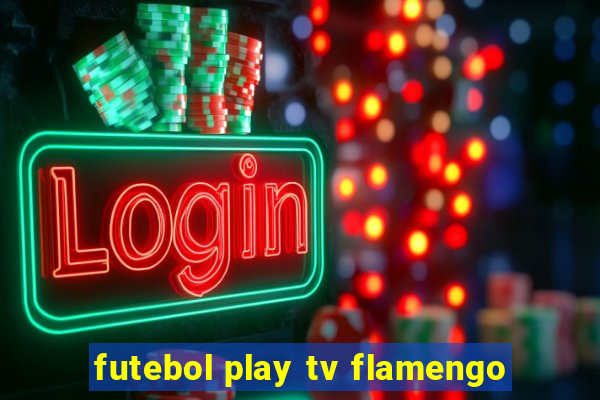 futebol play tv flamengo